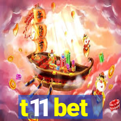 t11 bet